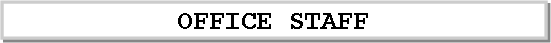 Text Box: OFFICE STAFF